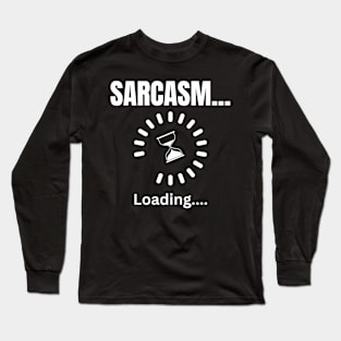 Sarcasm loading dark Long Sleeve T-Shirt